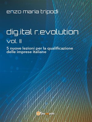 cover image of dig.ital r.evolution--Volume II--5 nuove lezioni per la qualificazione delle imprese italiane